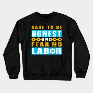 Dare to be honest and fear no labor - Labor Day Crewneck Sweatshirt